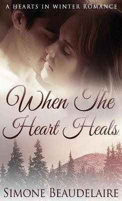 When The Heart Heals(English, Hardcover, Beaudelaire Simone)