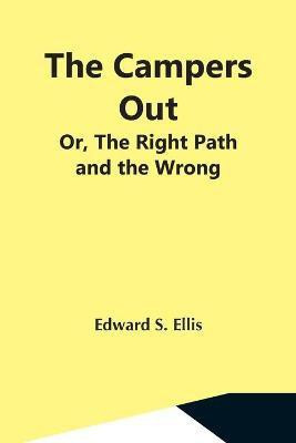 The Campers Out; Or, The Right Path And The Wrong(English, Paperback, S Ellis Edward)