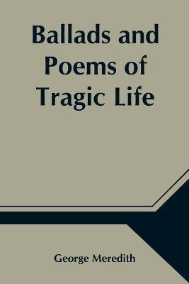 Ballads and Poems of Tragic Life(English, Paperback, Meredith George)