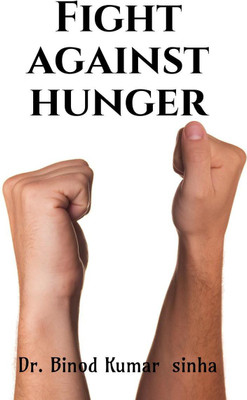 Fight Against Hunger(English, Paperback, Binod Kumar Sinha)