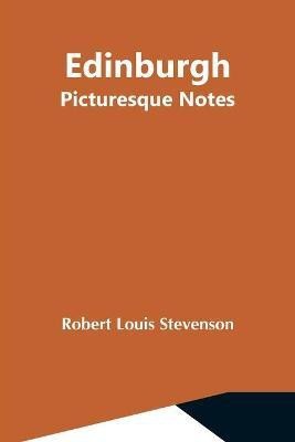 Edinburgh; Picturesque Notes(English, Paperback, Stevenson Robert Louis)