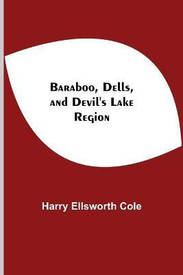 Baraboo, Dells, And Devil'S Lake Region(English, Paperback, Ellsworth Cole Harry)