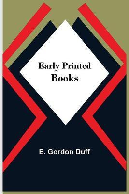 Early Printed Books(English, Paperback, Gordon Duff E)