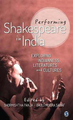 Performing Shakespeare in India  - Exploring Indianness, Literatures and Cultures(English, Hardcover, unknown)