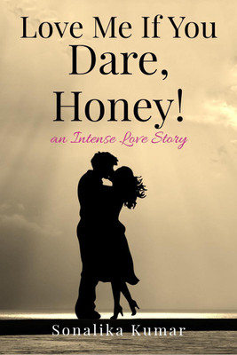 Love Me If You Dare, Honey!(English, Paperback, Sonalika Kumar)