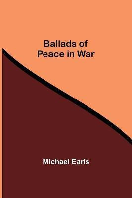 Ballads Of Peace In War(English, Paperback, Earls Michael)