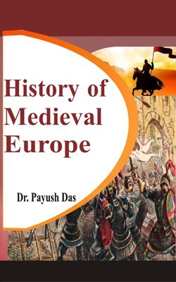 History of Mediaval Europe(Hardcover, Dr. Payush Das)