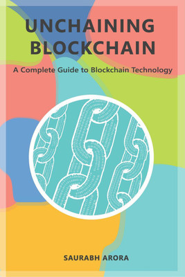 Unchaining Blockchain(English, Paperback, Saurabh Arora)