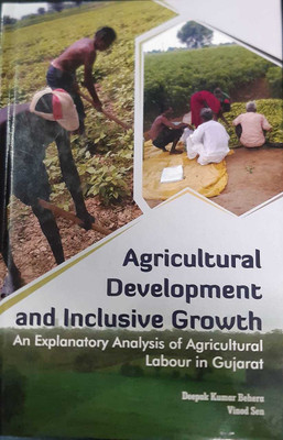 Agricultural Development and Inclusive Growth - Background and problem, Agricultural Development and inclusive growth, agricultural labour in gujarat, profile of the study area , socio- economic condition of agricultural labour of the district mahesana, findings and conclusion(indu Book Sevrices, D Agricultural Development and Inclusive Growth - Background and problem, Agricultural Development and inclusive growth, agricultural labour in gujarat, profile of the study area , socio- economic condition of agricultural labour of the district mahesana, findings and conclusion(indu Book Sevrices, D