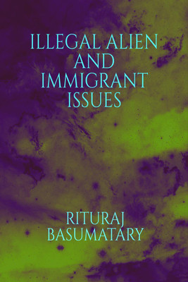 ILLEGAL ALIEN AND IMMIGRANT ISSUES(English, Paperback, Rituraj Basumatary)