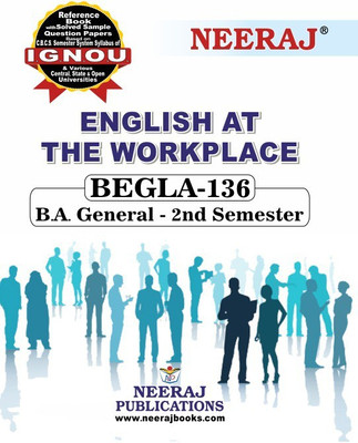 Neeraj Self Help Books For IGNOU : BEGLA-136 ENGLISH AT THE WORK PLACE ( BAG-New Sem System CBCS Syllabus ) (Ch.-Wise Ref. Book With Prev. Year Solved Qn Papers) - English Medium - LATEST EDITION(Paperback / Perfect, Neeraj Publications Think Tank)