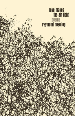 Love Makes the Air Light(English, Paperback, Roseliep Raymond)