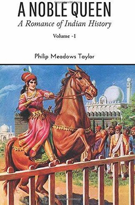 A NOBLE QUEEN A Romance of Indian History VOLUME - I(English, Hardcover, Taylor Philip Meadows)
