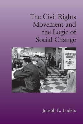 The Civil Rights Movement and the Logic of Social Change(English, Paperback, Luders Joseph E.)