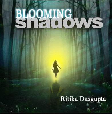 Blooming Shadows(English, Paperback, Ritika Dasgupta)