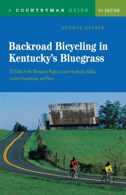 Backroad Bicycling in Kentucky's Bluegrass: 25 Rides in the Bluegrass Region Lower Kentucky Valley, Central Heartlands, and More(English, Paperback, Garber George)