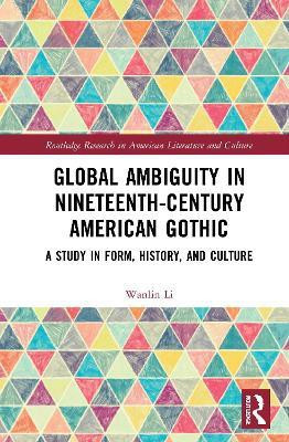 Global Ambiguity in Nineteenth-Century American Gothic(English, Paperback, Li Wanlin)