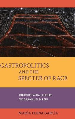 Gastropolitics and the Specter of Race(English, Hardcover, Garcia Maria Elena)
