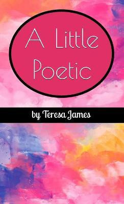 A Little Poetic(English, Hardcover, James Teresa)