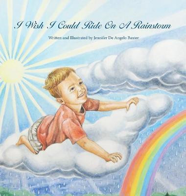 I Wish I Could Ride on a Rainstorm(English, Hardcover, de Angelo Baxter Jennifer)