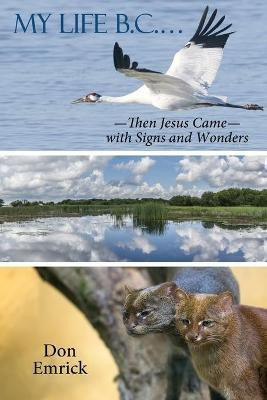 My Life B.C. --Then Jesus Came with Signs and Wonders(English, Paperback, Emrick Donald E)