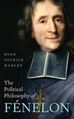 The Political Philosophy of Fenelon(English, Hardcover, Hanley Ryan Patrick)