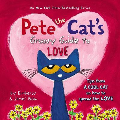 Pete The Cat's Groovy Guide To Love(English, Hardcover, Dean James)