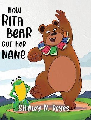 How Rita Bear Got Her Name(English, Hardcover, Reyes Shirley N)