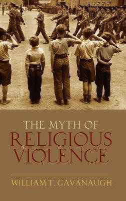 The Myth of Religious Violence(English, Hardcover, Cavanaugh William T)