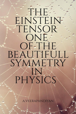 The Einstein Tensor One of the Beautifull Symmetry in Physics(English, Paperback, A.veerapandiyan)