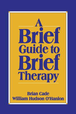 A Brief Guide to Brief Therapy(English, Paperback, Cade Brian)