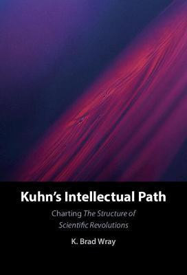 Kuhn's Intellectual Path(English, Hardcover, Wray K. Brad)