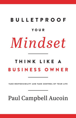 Bulletproof Your Mindset. Think Like a Business Owner.(English, Paperback, Aucoin Paul)