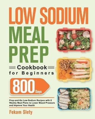 Low Sodium Meal Prep Cookbook for Beginners(English, Paperback, Slety Fekam)