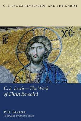 C.S. Lewis--The Work of Christ Revealed(English, Hardcover, Brazier P H)