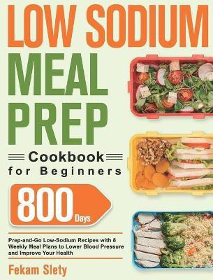 Low Sodium Meal Prep Cookbook for Beginners(English, Hardcover, Slety Fekam)