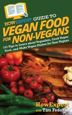 HowExpert Guide to Vegan Food for Non-Vegans(English, Paperback, Howexpert Tim)