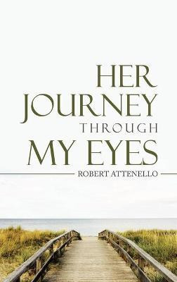 Her Journey Through My Eyes(English, Hardcover, Attenello Robert)