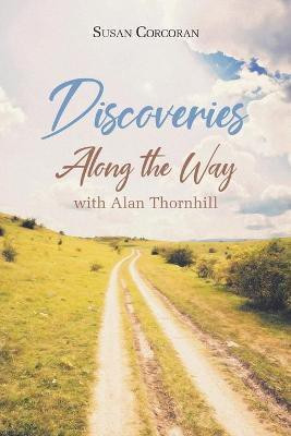 Discoveries Along the Way with Alan Thornhill(English, Paperback, Corcoran Susan)