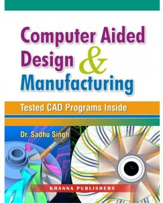 Computer Aided Design and Manufacturing (Test CAD Programs Inside) 5 Edition(English, Paperback, Dr. Sadhu Singh)