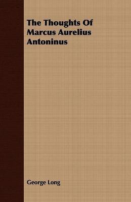 The Thoughts Of Marcus Aurelius Antoninus(English, Paperback, Long George)