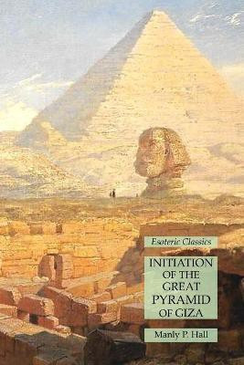 Initiation of the Great Pyramid of Giza(English, Paperback, Hall Manly P)