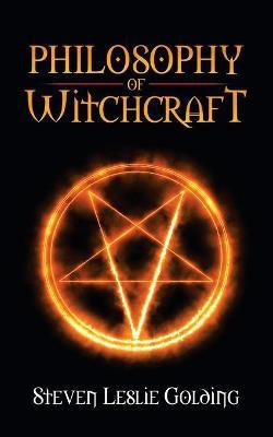 Philosophy of Witchcraft(English, Paperback, Golding Steven Leslie)