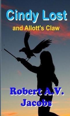 Cindy Lost and Allott's Claw(English, Paperback, Jacobs Robert A V)