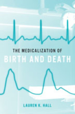 The Medicalization of Birth and Death(English, Hardcover, Hall Lauren K.)