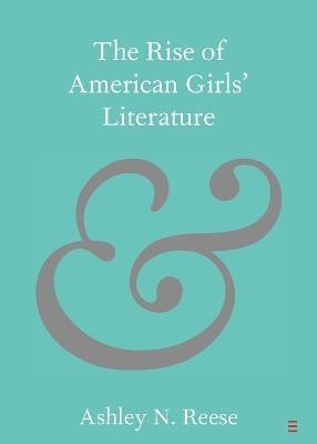 The Rise of American Girls' Literature(English, Paperback, Reese Ashley N.)