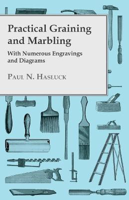 Practical Graining And Marbling - With Numerous Engravings And Diagrams(English, Paperback, Hasluck Paul)