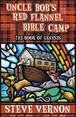 Uncle Bob's Red Flannel Bible Camp - The Book of Genesis(English, Paperback, Vernon Steve)