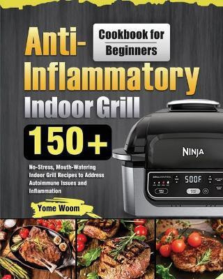 Anti-Inflammatory Indoor Grill Cookbook for Beginners(English, Paperback, Woom Yome)
