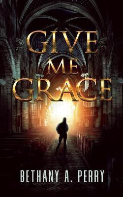 Give Me Grace(English, Paperback, Perry Bethany A)
